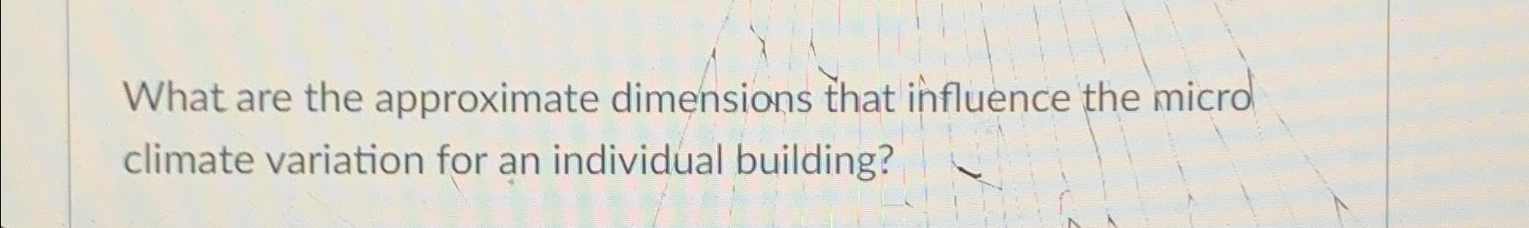  What are the approximate dimensions that influence the micro climate variation