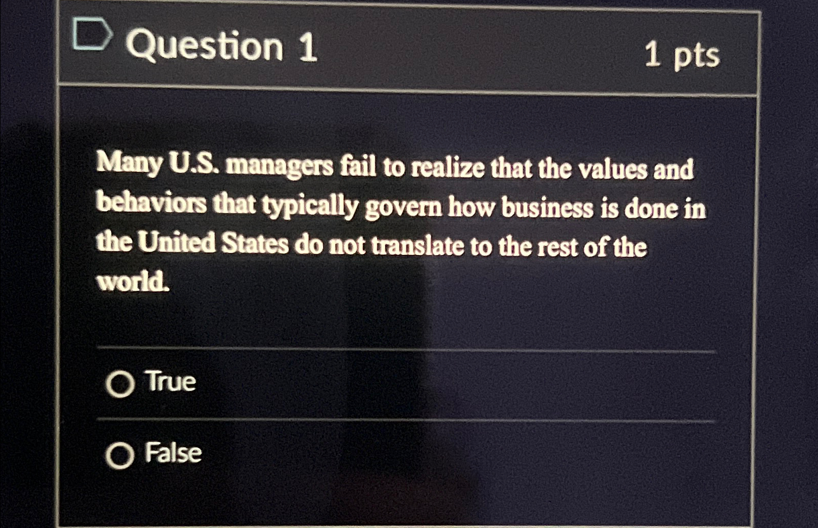  Question 1 1pts Many U.S. managers fail to realize that the