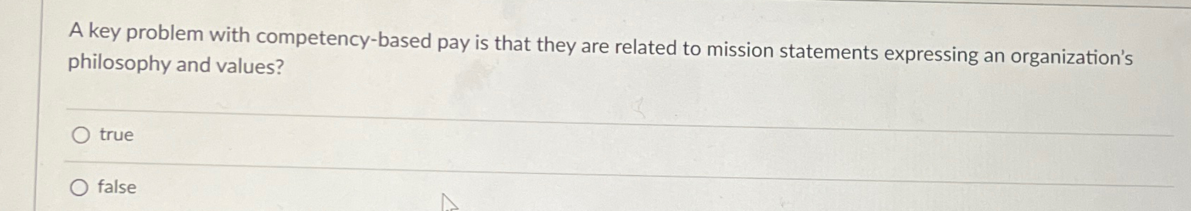  A key problem with competency-based pay is that they are related
