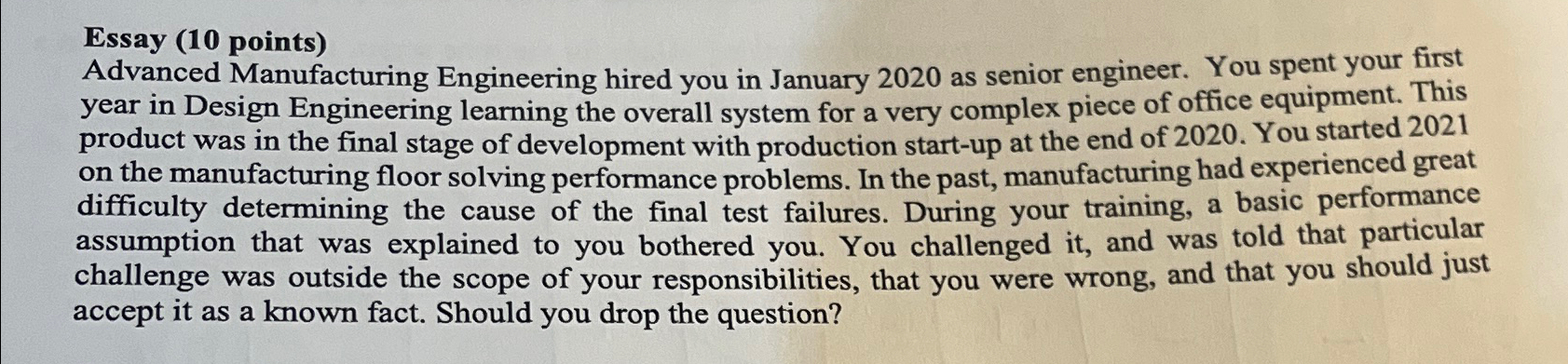  Essay (10 points) Advanced Manufacturing Engineering hired you in January 2020