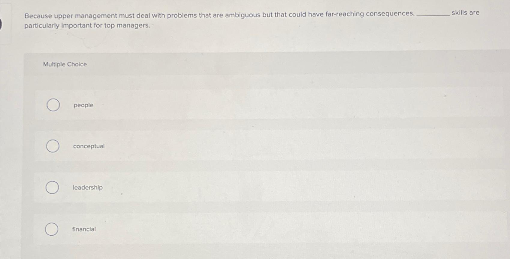  Because upper management must deal with problems that are ambiguous but