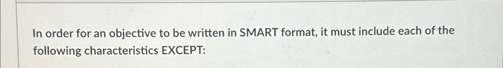  In order for an objective to be written in SMART format,