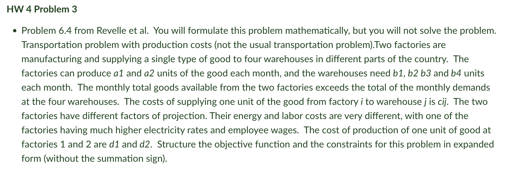 - Problem 6.4 from Revelle et al. You will formulate this