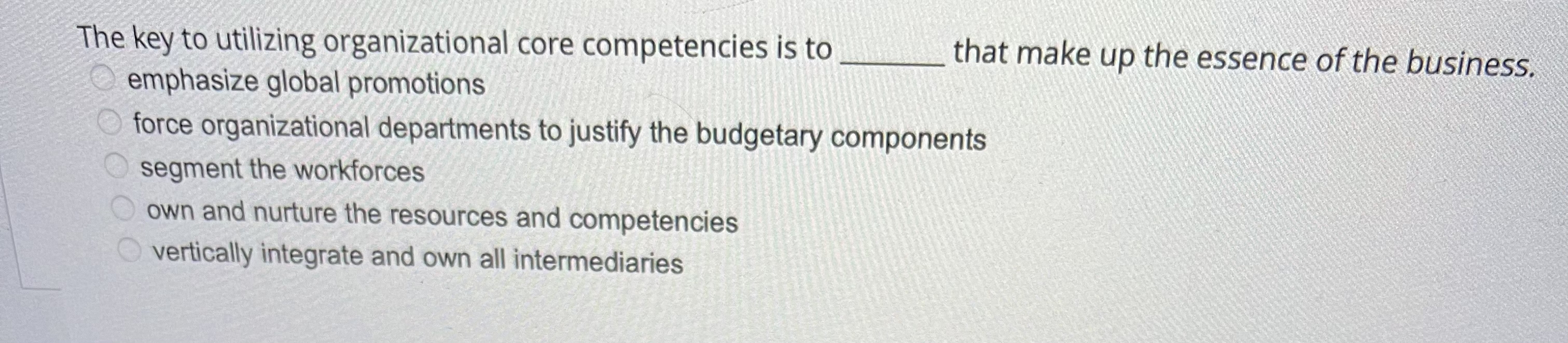  The key to utilizing organizational core competencies is to emphasize global
