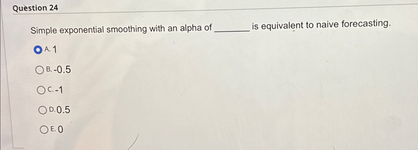  Qustion 24 Simple exponential smoothing with an alpha of is equivalent