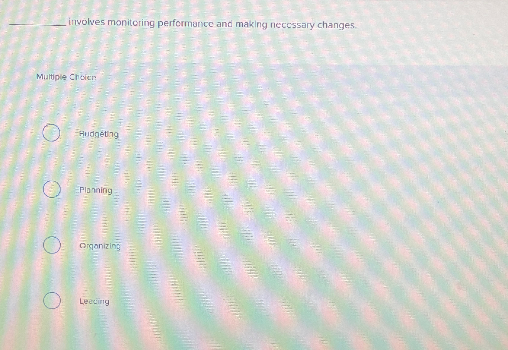  involves monitoring performance and making necessary changes. Multiple Choice Budgeting Planning