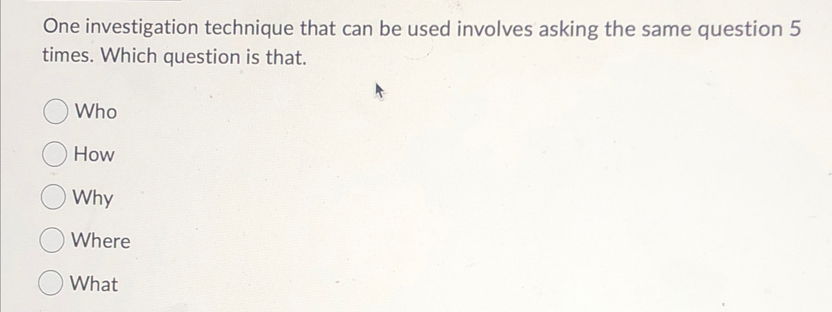  One investigation technique that can be used involves asking the same