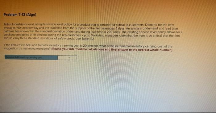  Talbot Industries is evaluating its service level policy for a product