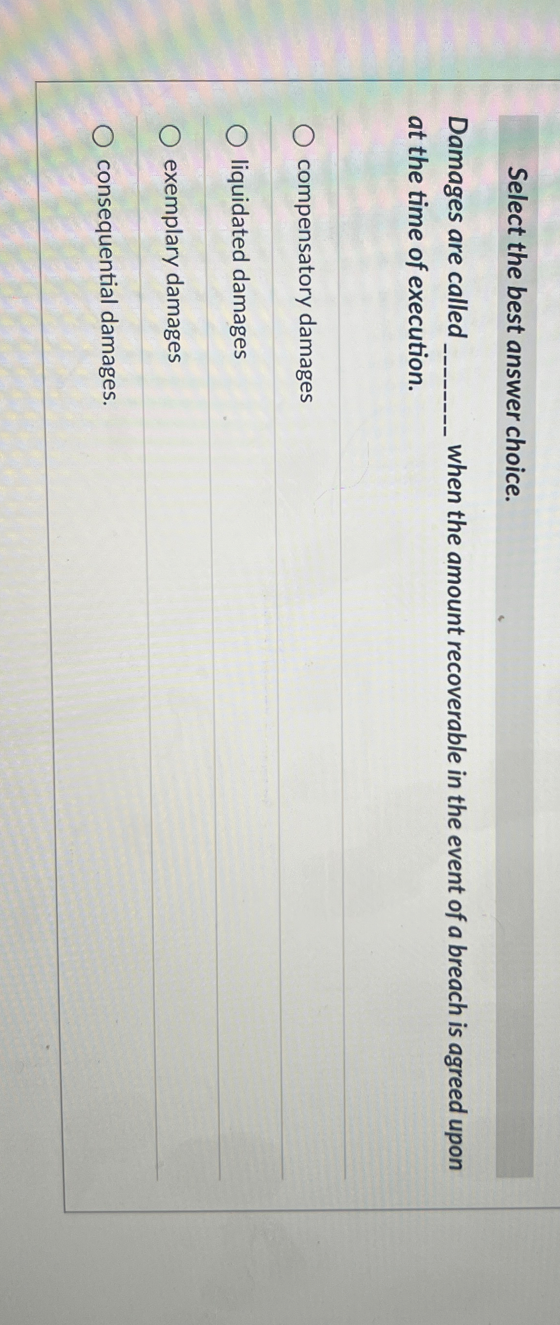  Select the best answer choice. Damages are called when the amount