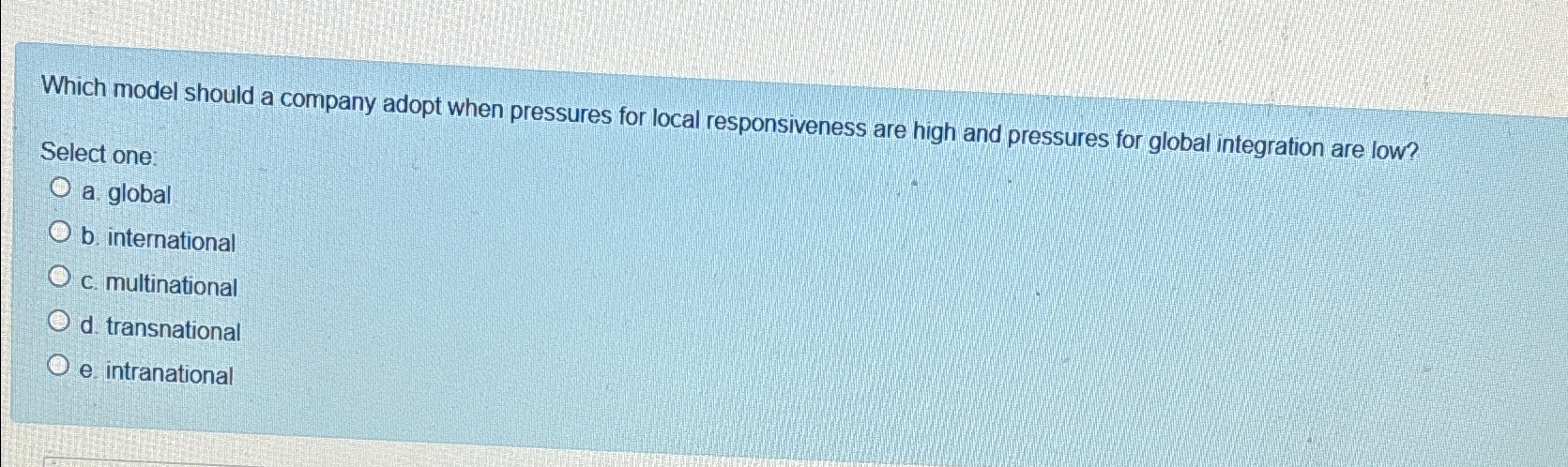  Which model should a company adopt when pressures for local responsiveness