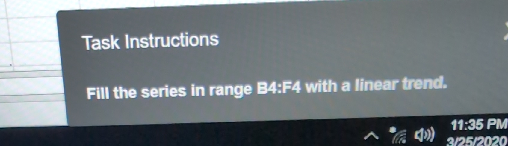  Task Instructions Fill the series in range B4:F4 with a linear