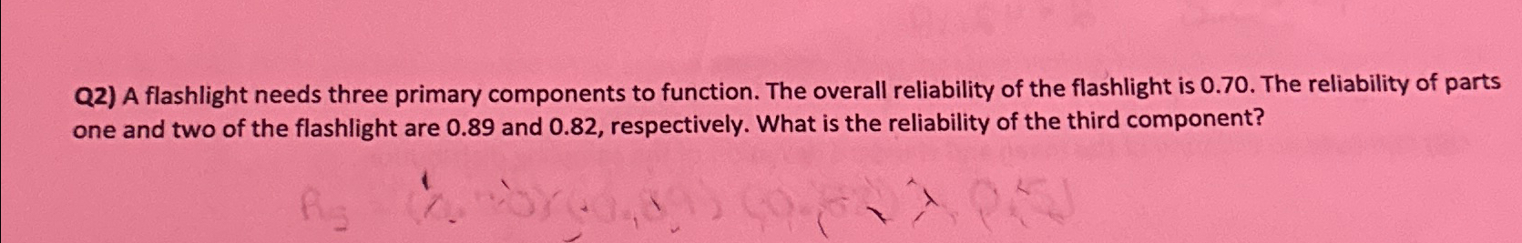  Q2) A flashlight needs three primary components to function. The overall