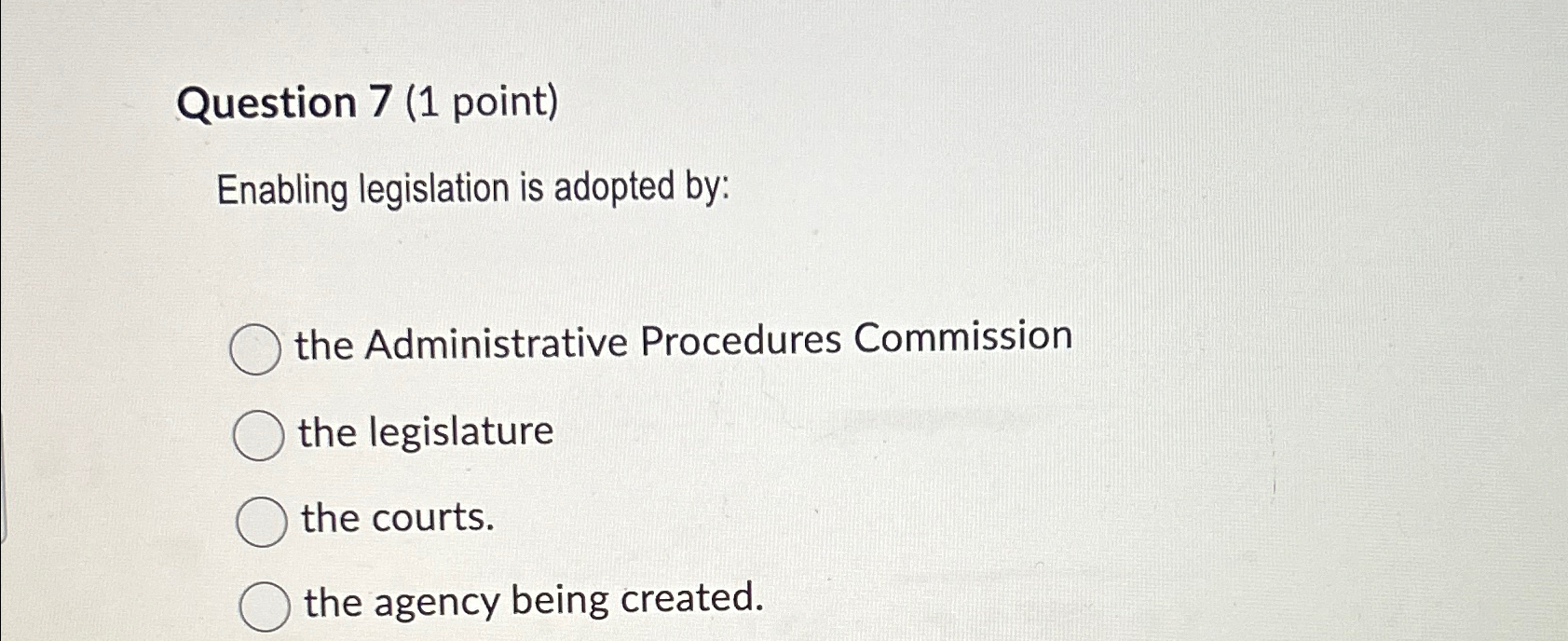  Question 7(1 point) Enabling legislation is adopted by: the Administrative Procedures