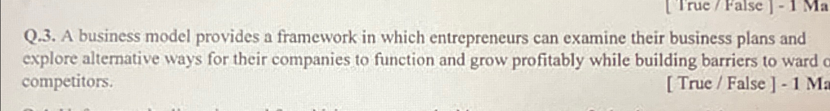  Q.3. A business model provides a framework in which entrepreneurs can