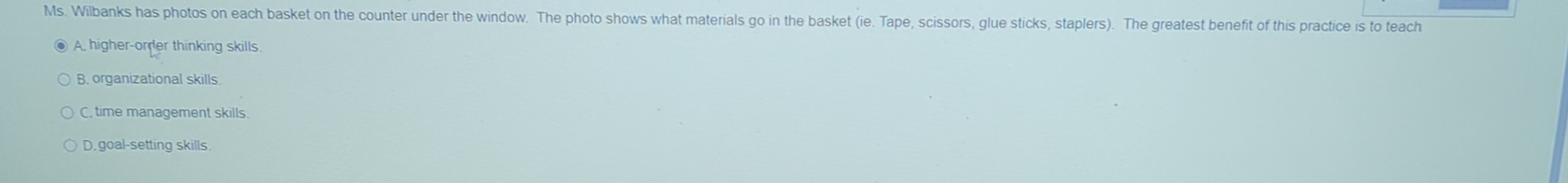  A. higher-orfer thinking skills. B. organizational skills. C. time management skills.