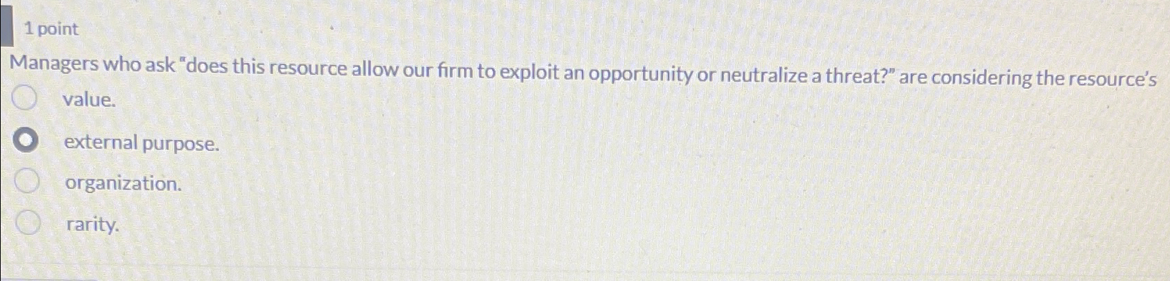  1 point Managers who ask "does this resource allow our firm