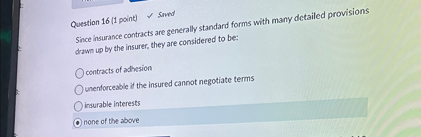  Question 16(1 point) Saved Since insurance contracts are generally standard forms
