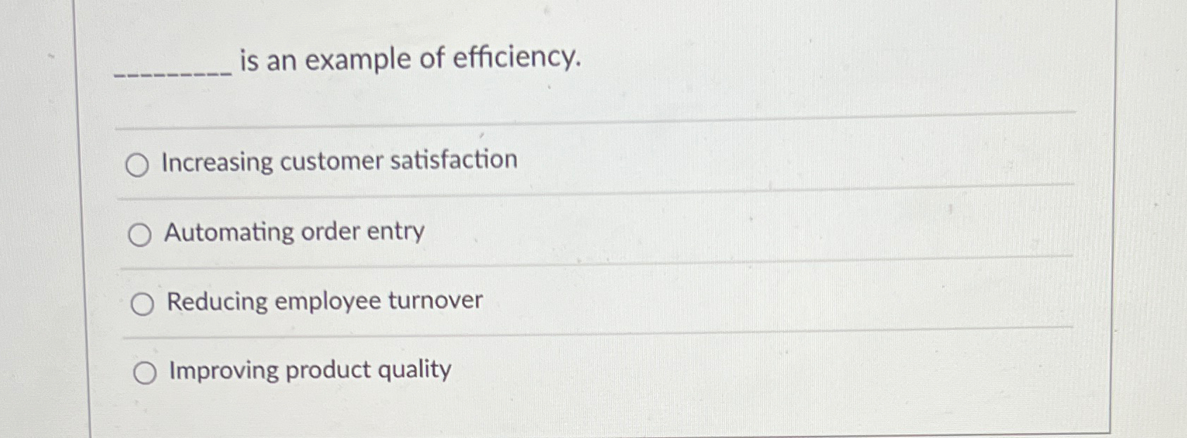  is an example of efficiency. Increasing customer satisfaction Automating order entry