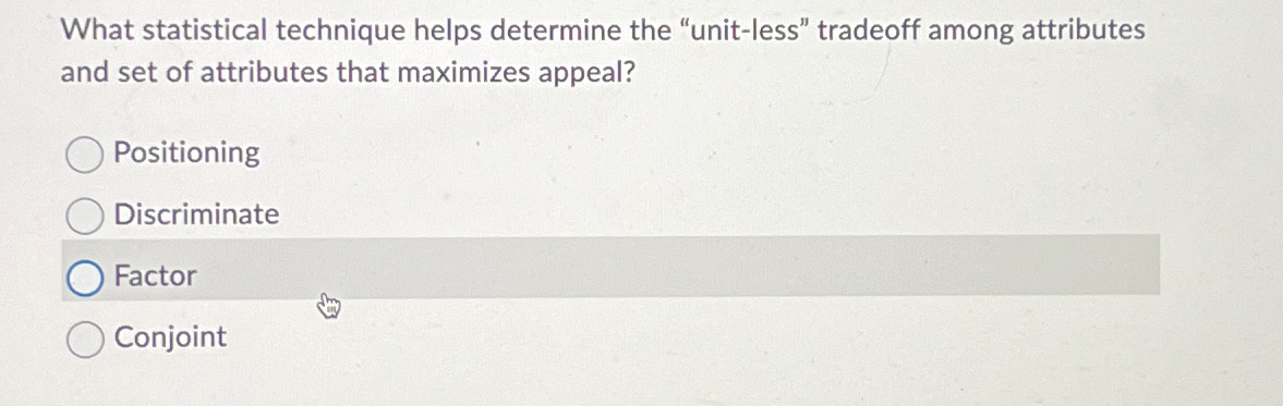  What statistical technique helps determine the "unit-less" tradeoff among attributes and