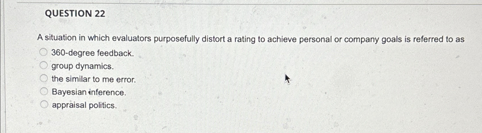  QUESTION 22 A situation in which evaluators purposefully distort a rating