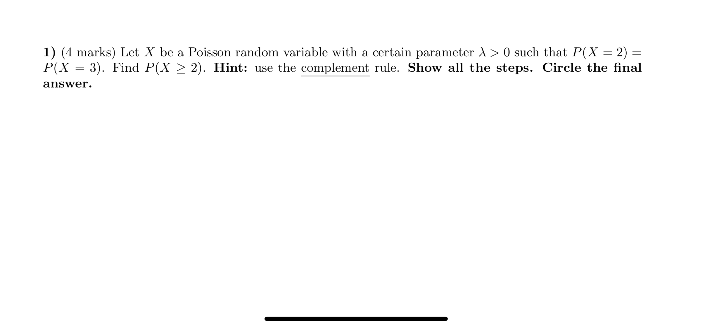  1) (4 marks) Let X be a Poisson random variable with