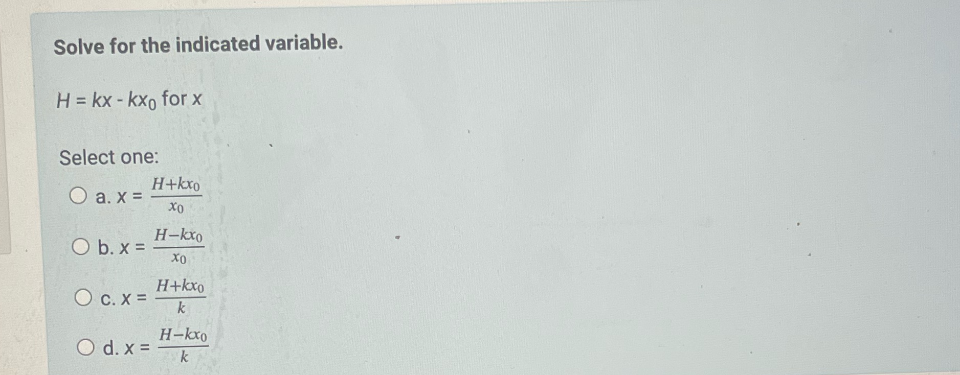  Solve for the indicated variable. H = kx - kxo for