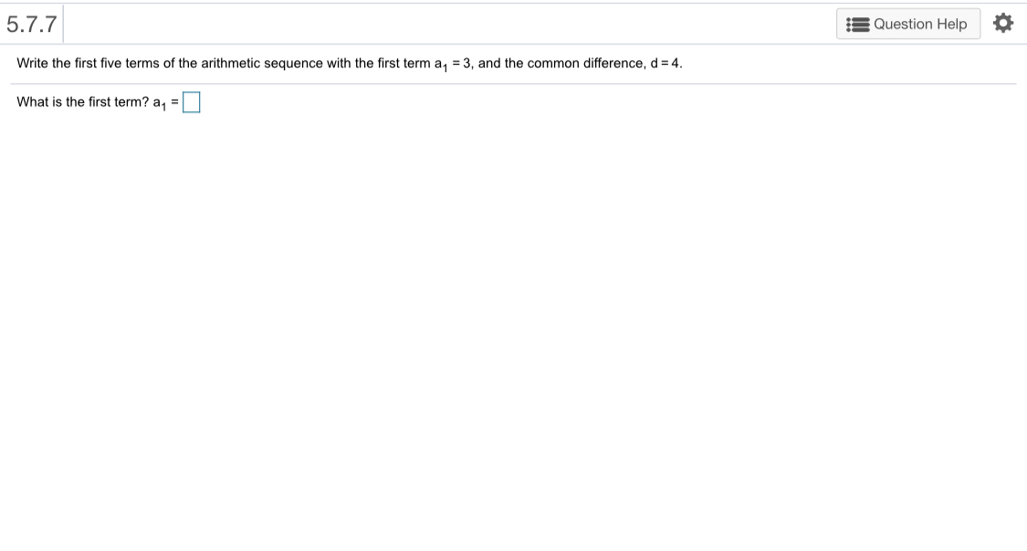 Pls answer this 5.7.7 Question Help Write the first five terms of