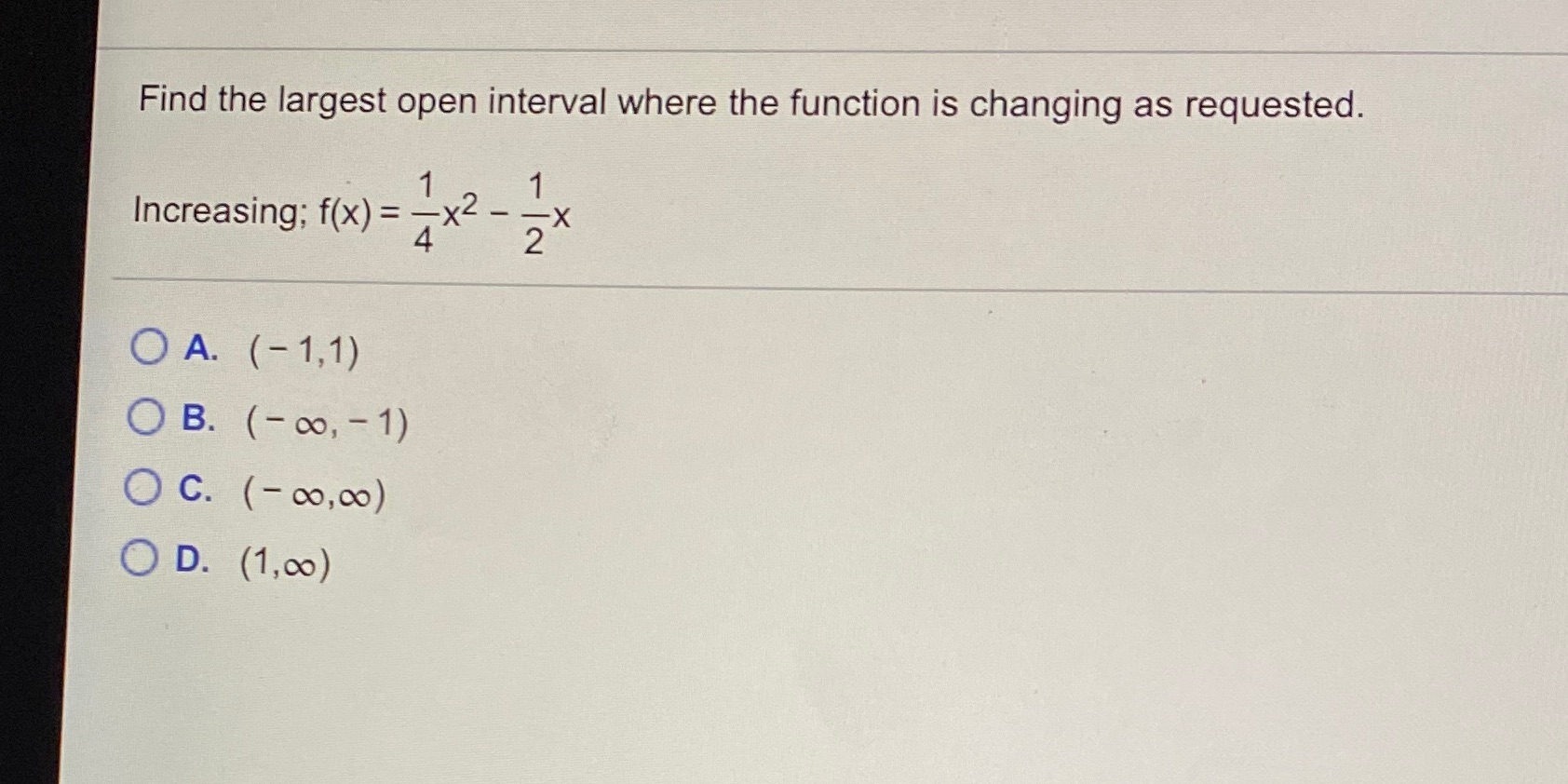  Find the largest open interval where the function is changing as