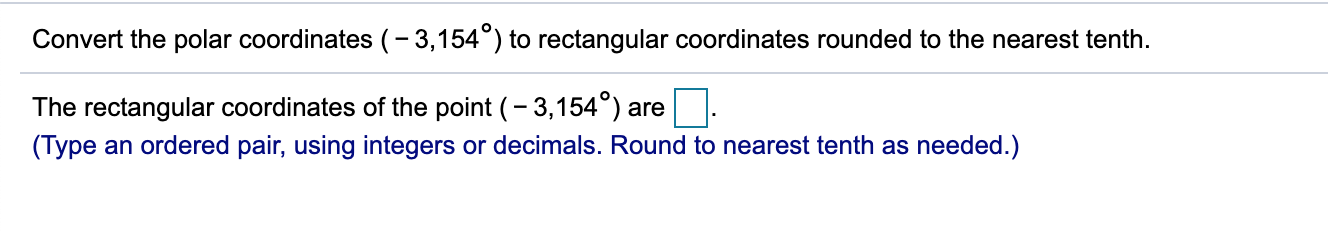 This is the question. Convert the polar coordinates (- 3,154) to rectangular
