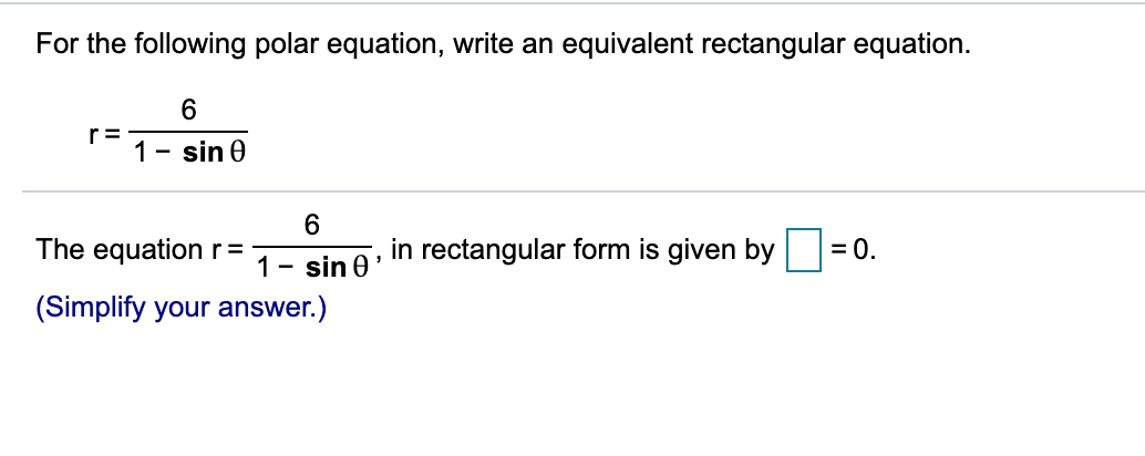 This is the problem. For the following polar equation, write an equivalent