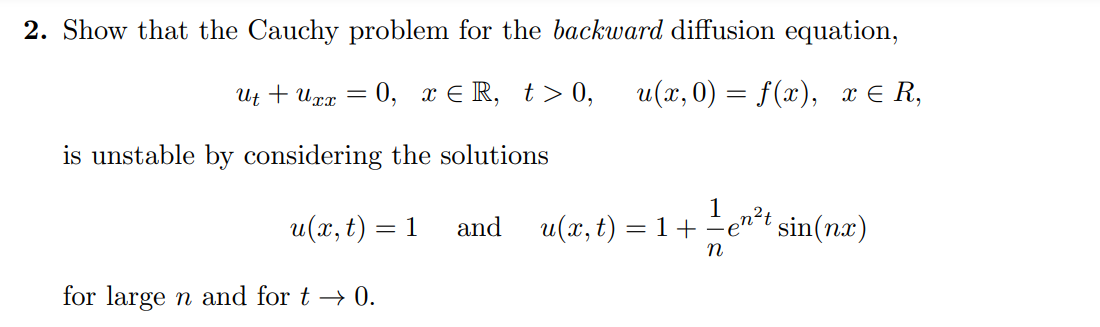  2. Show that the Cauchy problem for the backward diffusion equation,