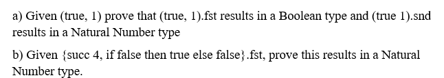 Use Applied Lambda Calculus rules to Give proofs of a) Given (true,