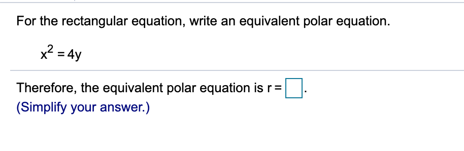 Here is the question. For the rectangular equation, write an equivalent polar