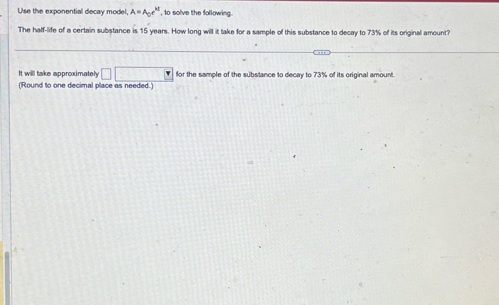  Use the exponential decay model, A = Age", to solve the