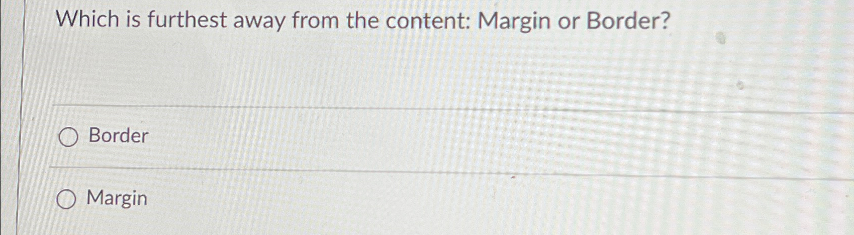  Which is furthest away from the content: Margin or Border? Border