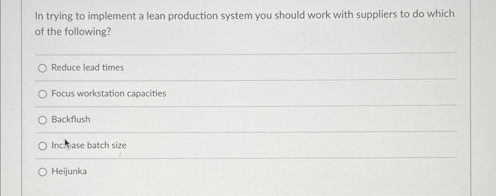 In trying to implement a lean production system you should work