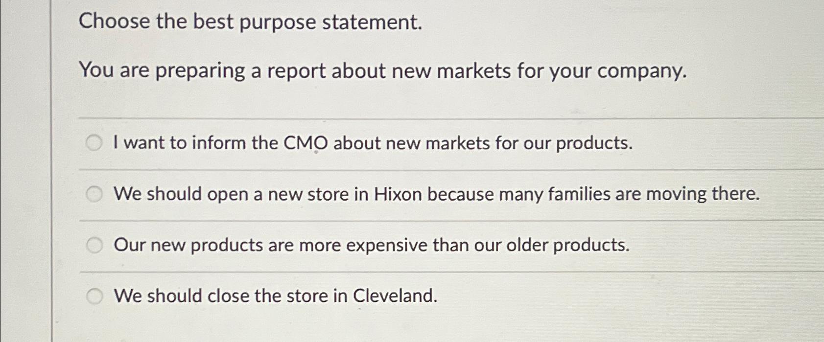  Choose the best purpose statement. You are preparing a report about