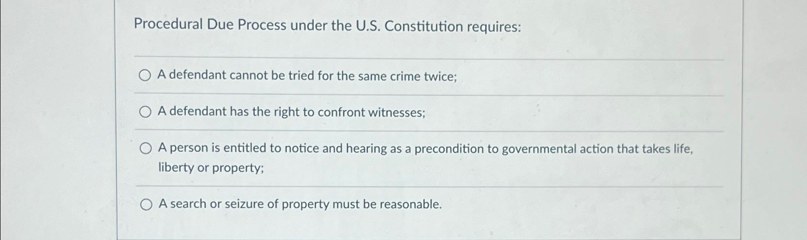  Procedural Due Process under the U.S. Constitution requires: A defendant cannot