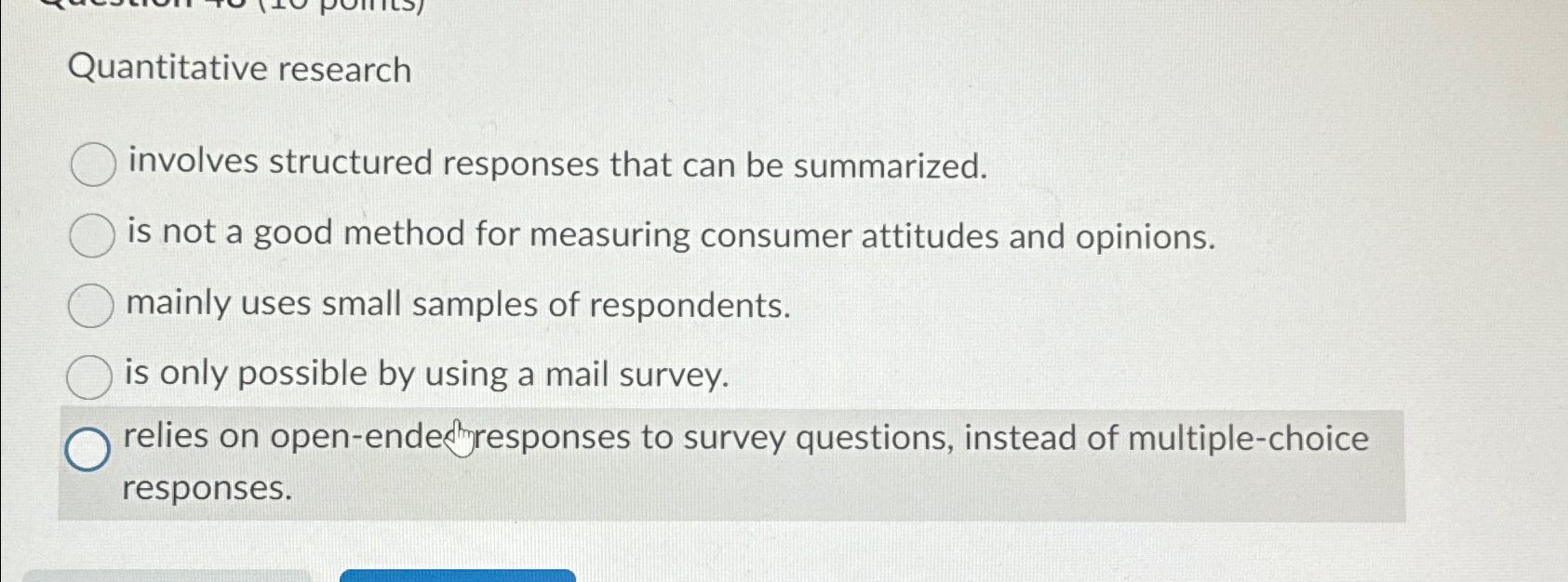  Quantitative research involves structured responses that can be summarized. is not
