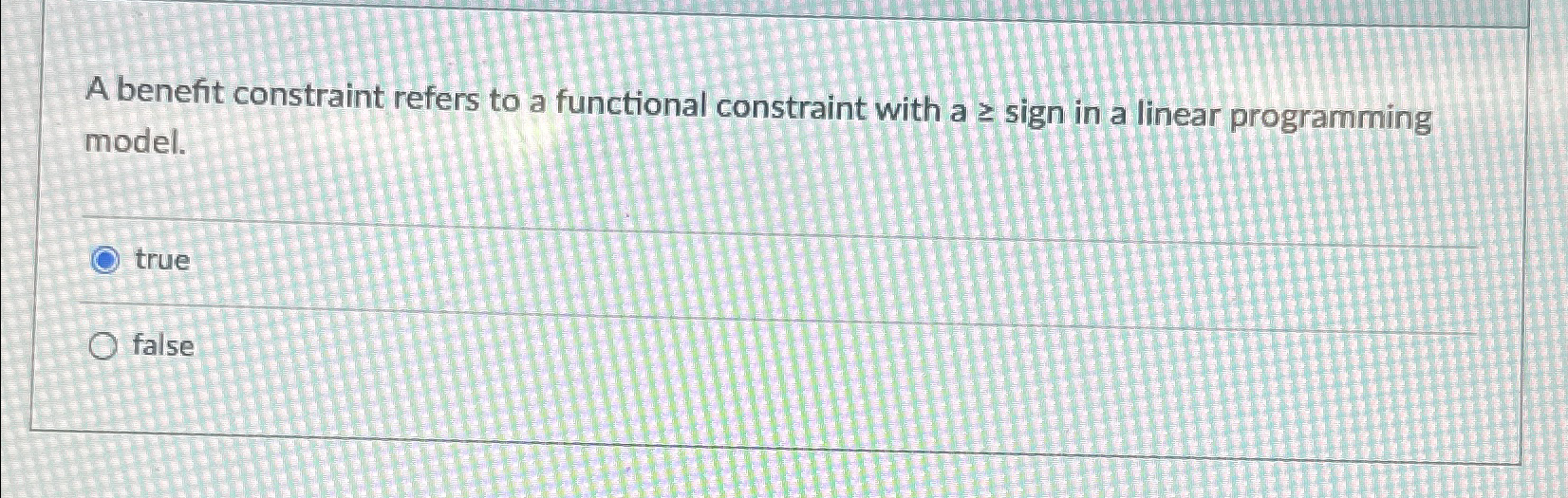  A benefit constraint refers to a functional constraint with asign in