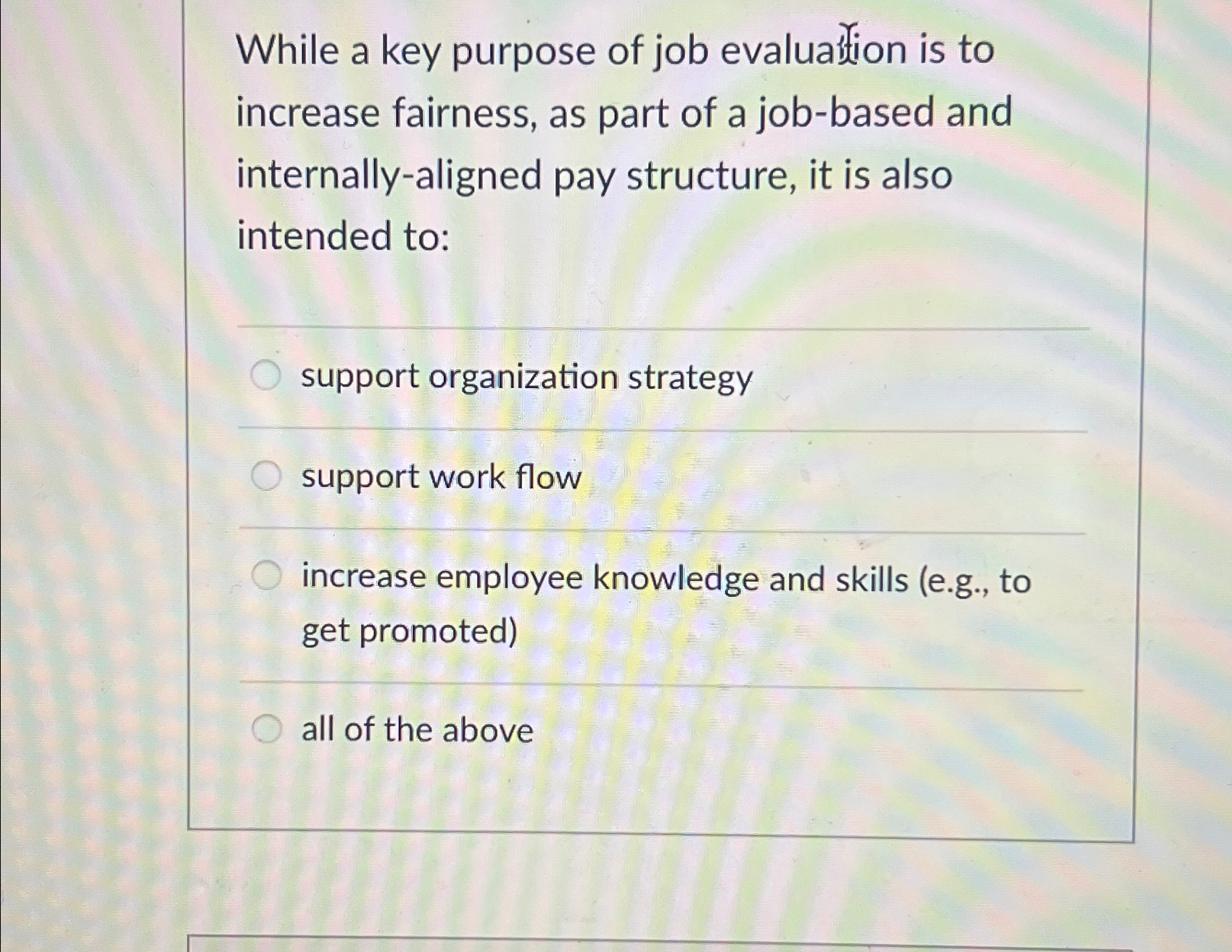  While a key purpose of job evaluation is to increase fairness,