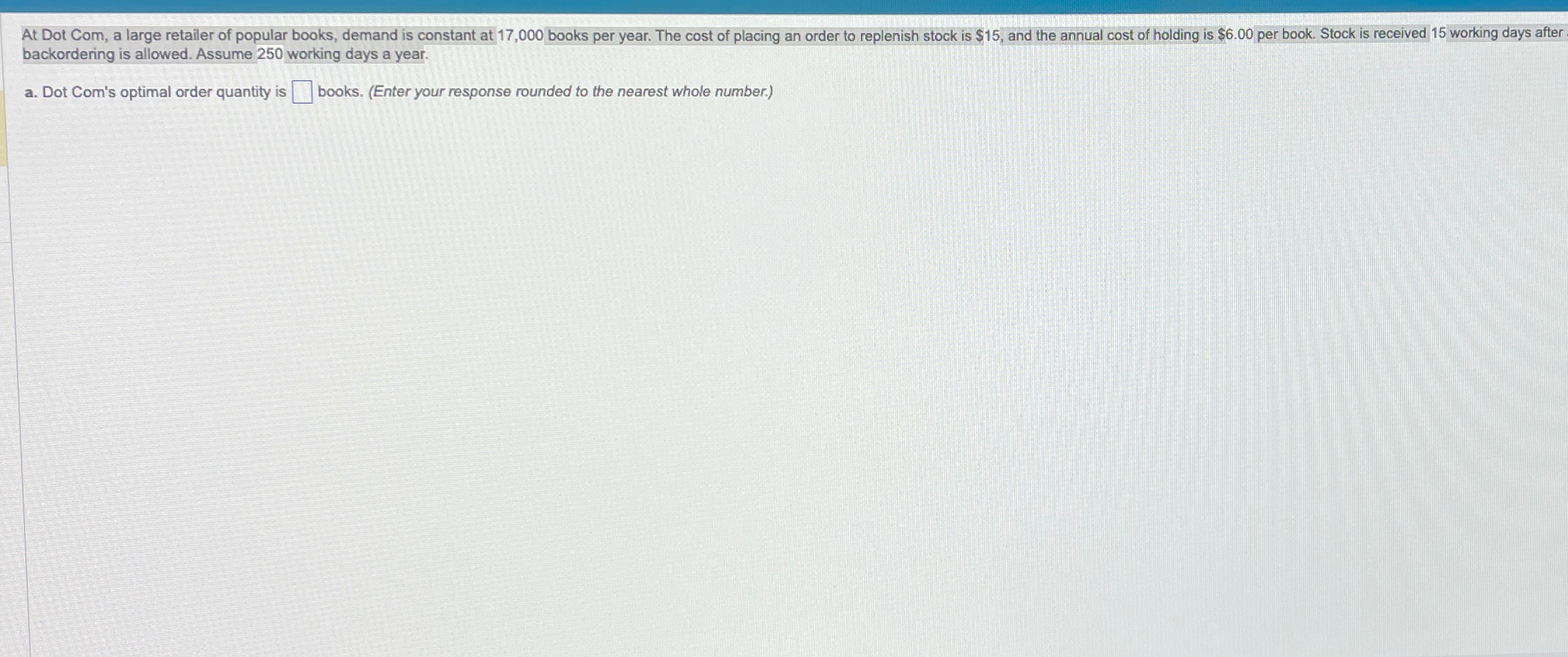  backordering is allowed. Assume 250 working days a year. a. Dot