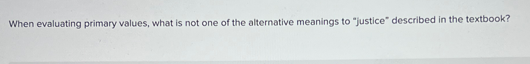  When evaluating primary values, what is not one of the alternative