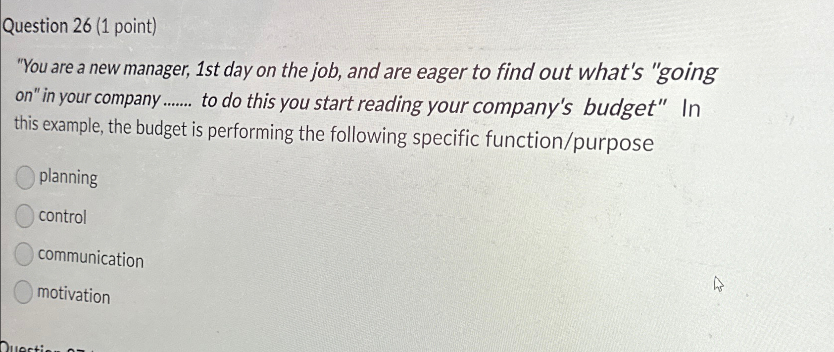  Question 26(1 point) "You are a new manager, 1st day on