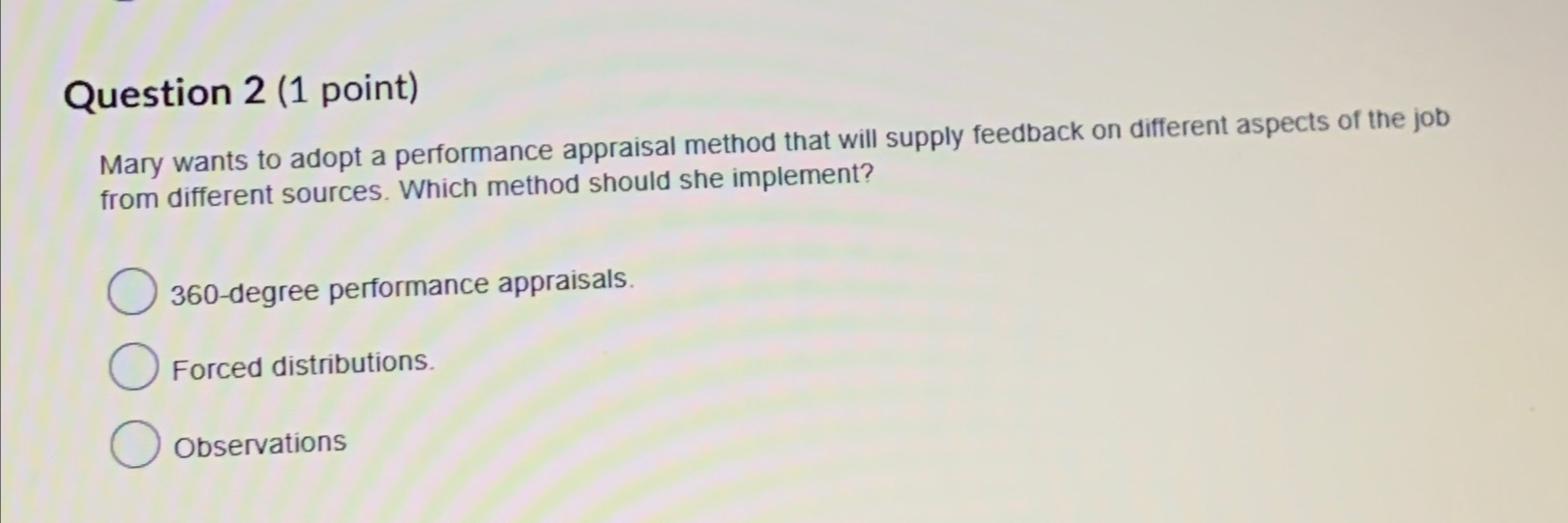  Question 2(1 point) Mary wants to adopt a performance appraisal method