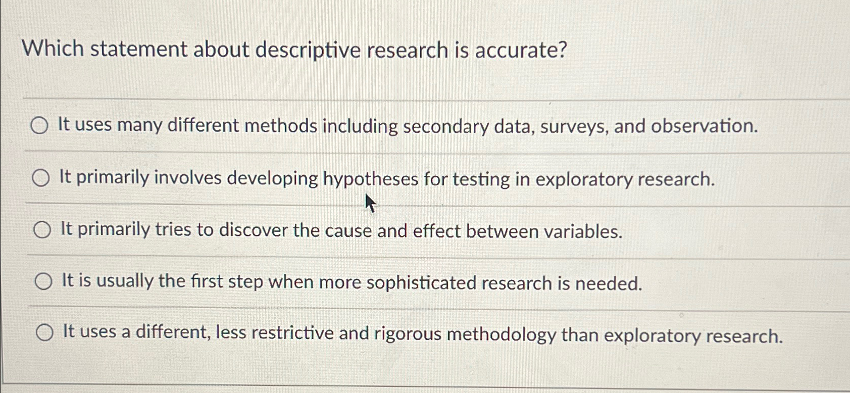  Which statement about descriptive research is accurate? It uses many different