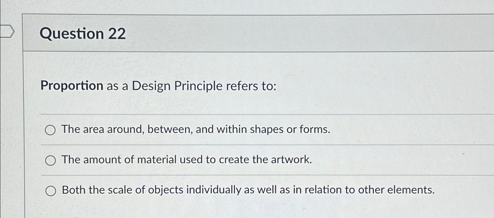  Question 22 Proportion as a Design Principle refers to: The area