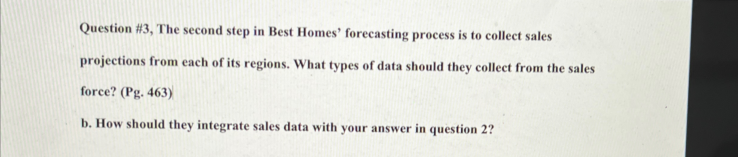  Question #3, The second step in Best Homes' forecasting process is