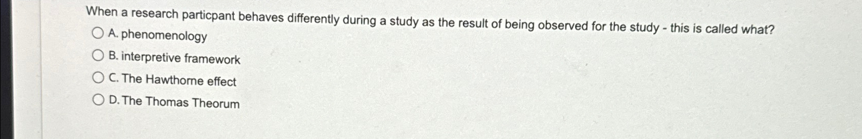  When a research particpant behaves differently during a study as the