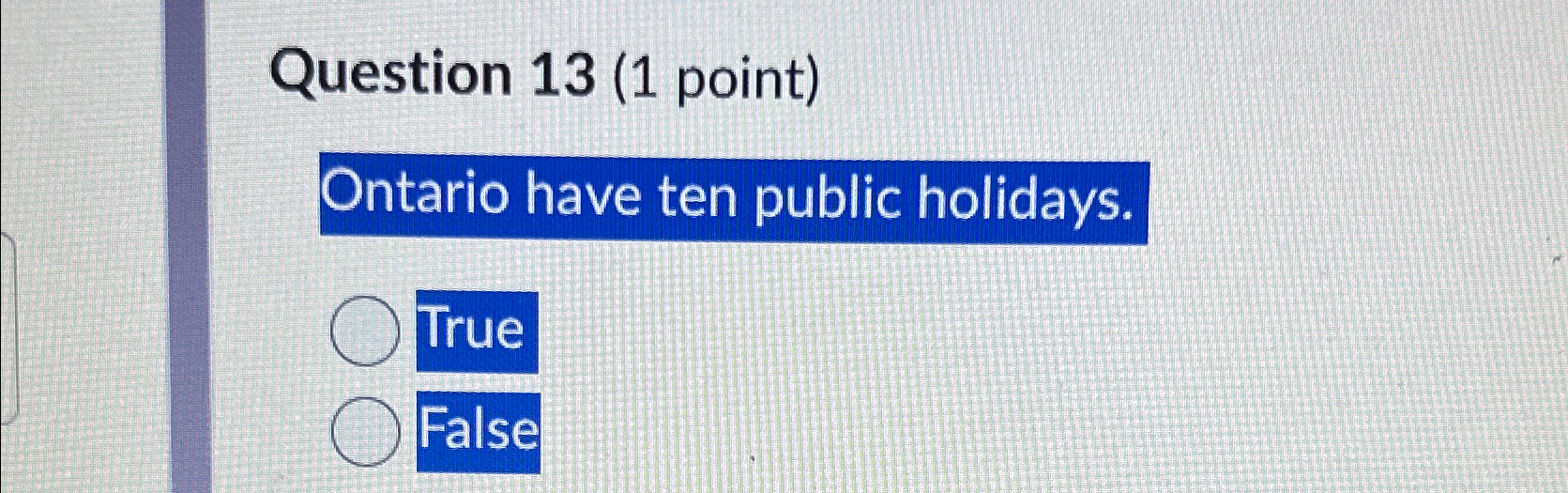  Question 13(1 point) Ontario have ten public holidays. True False 